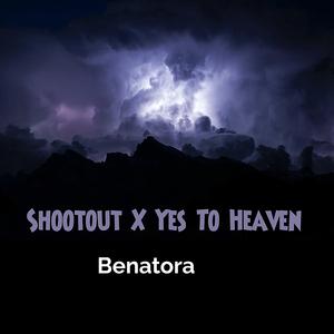 Benatora的《Shootout X Yes to Heaven》歌词