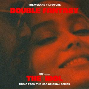 The Weeknd/Future的《Double Fantasy(剧集《偶像漩涡》原声)》歌词