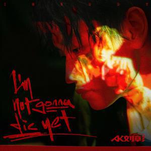 AK刘彰的《I&#039;m not gonna die yet》歌词