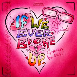 Mae Stephens的《If We Ever Broke Up》歌词