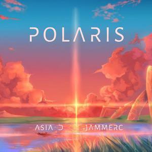 Asia D/JAMMERC的《Polaris》歌词