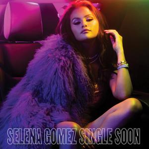 Selena Gomez的《Single Soon》歌词