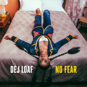 Dej Loaf的《No Fear》歌词