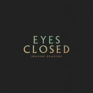 Eyes Closed的《Imagine Dragons》歌词